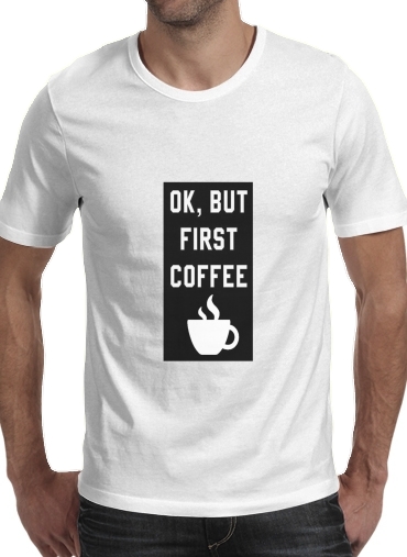  Ok But First Coffee voor Mannen T-Shirt