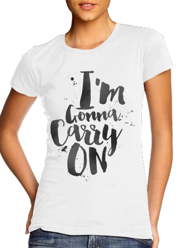  I'm gonna carry on voor Vrouwen T-shirt
