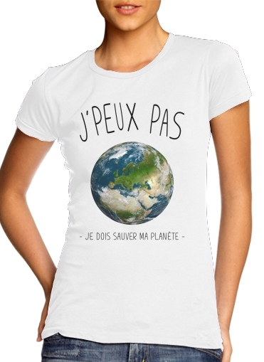 Je peux pas je dois sauver ma planete voor Vrouwen T-shirt