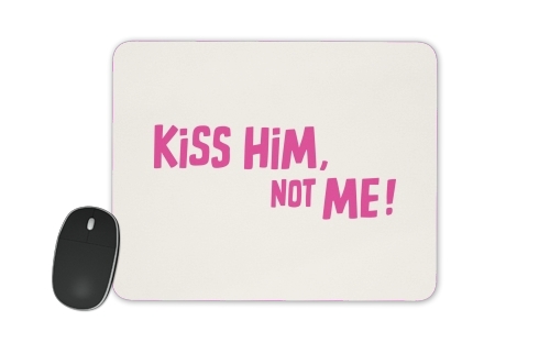  Kiss him Not me voor Mousepad