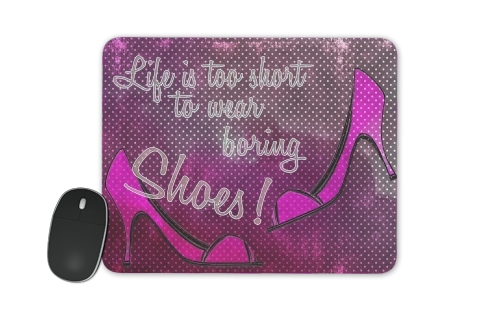  Life is too short to wear boring shoes voor Mousepad