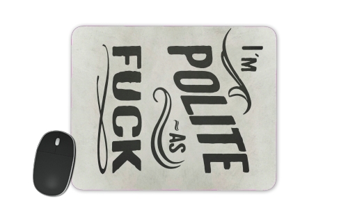  I´m polite as fuck voor Mousepad