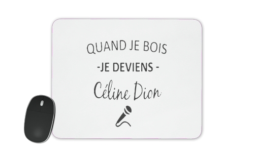  Quand je bois je deviens Celine Dion Prenom personnalisable voor Mousepad