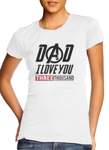  Dad i love you three thousand Avengers Endgame voor Vrouwen T-shirt