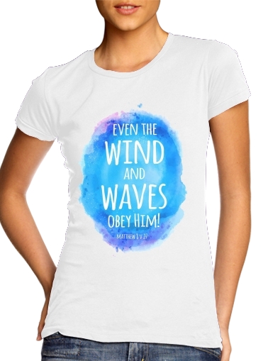  Even the wind and waves Obey him Matthew 8v27 voor Vrouwen T-shirt