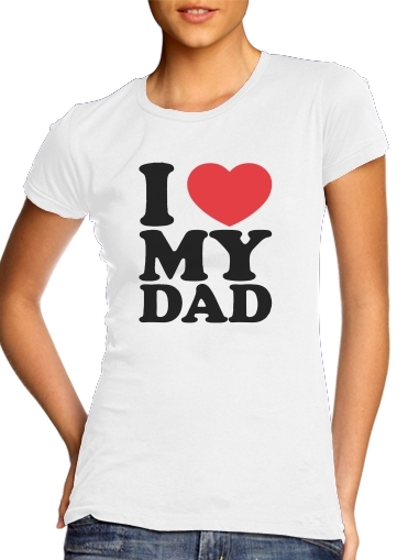  I love my DAD voor Vrouwen T-shirt