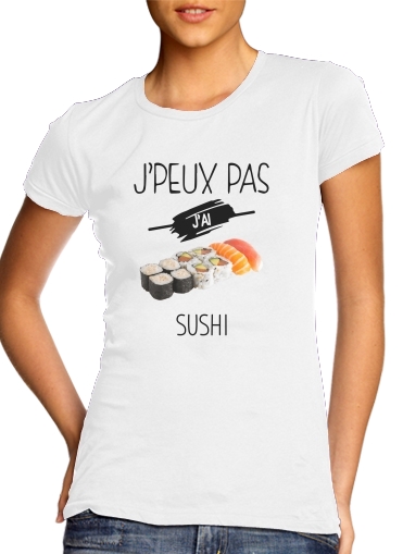  Je peux pas jai sushi voor Vrouwen T-shirt
