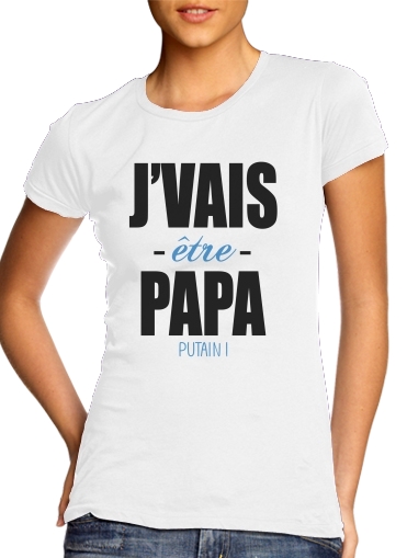  Je vais etre papa putain voor Vrouwen T-shirt