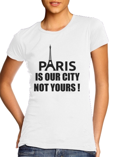  Paris is our city NOT Yours voor Vrouwen T-shirt