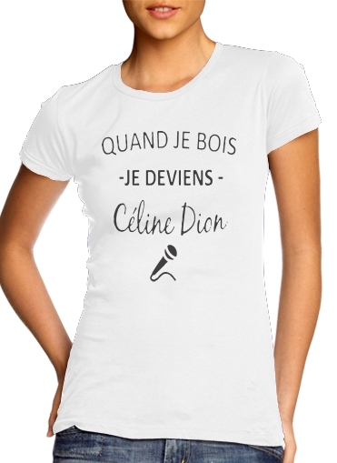  Quand je bois je deviens Celine Dion Prenom personnalisable voor Vrouwen T-shirt