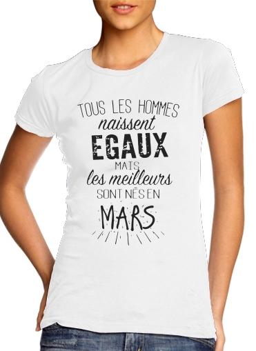  Tous les hommes naissent egaux mais les meilleurs sont nes en Mars voor Vrouwen T-shirt