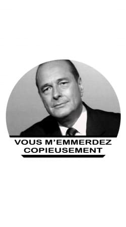 hoesje Chirac Vous memmerdez copieusement